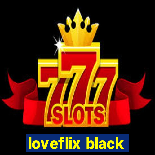 loveflix black